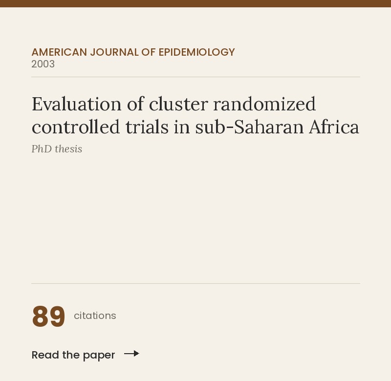Evaluation of cluster randomized controlled trials in sub-Saharan Africa, American Journal of Epidemiology 2003, 89 citations